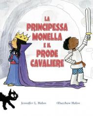 La principessa monella e il prode cavaliere. Ediz. a colori