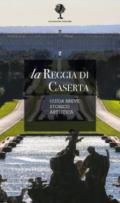 La Reggia di Caserta. Guida breve storico artistica