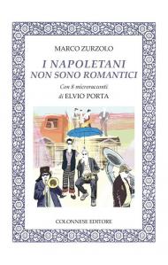 I napoletani non sono romantici. Con 8 microracconti di Elvio Porta. Con 14 brani musicali