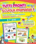 Tutti pronti per la scuola primaria! Giochi ed esercizi per sviluppare attenzione, intuito e logica. 5-7 anni. Ediz. a colori