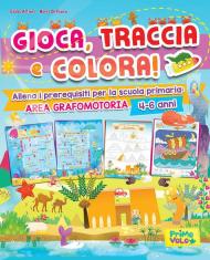 Gioca, traccia e colora! Allena i prerequisiti per la scuola primaria: area grafomotoria. Ediz. a colori