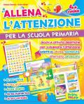 Allena l'attenzione per la scuola primaria. Giochi e attività didattiche per sviluppare l'attenzione selettiva, divisa, sostenuta, alternata, all'ascolto. Ediz. illustrata