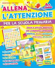 Allena l'attenzione per la scuola primaria. Giochi e attività didattiche per sviluppare l'attenzione selettiva, divisa, sostenuta, alternata, all'ascolto. Ediz. illustrata