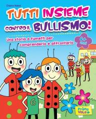 Tutti insieme contro il bullismo! Ediz. a colori