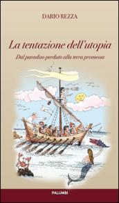 La tentazione dell'utopia. Dal paradiso alla terra promessa