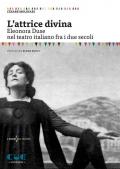 L' attrice divina. Eleonora Duse nel teatro italiano fra i due secoli