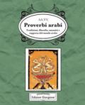 Proverbi arabi. Tradizioni, filosofia, umanità e saggezza del mondo arabo