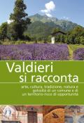 Valdieri si racconta. Arte, cultura, tradizione, natura e golosità di un comune e di un territorio ricco di opportunità