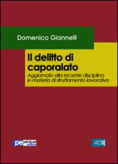 Il delitto di caporalato. Aggiornato alla recente disciplina in materia di sfruttamento lavorativo