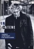 In catene. I giorni di Layne Staley e gli Alice In Chains