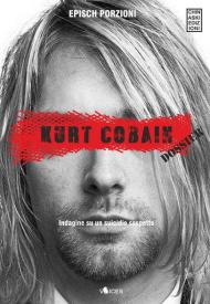 Kurt Cobain. Dossier. Indagine su un suicidio sospetto