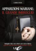 Apparizioni mariane: il grande imbroglio. Indagine laica sui criteri con cui la Chiesa approva una presunta manifestazione celeste