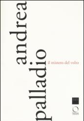 Andrea Palladio. Il mistero del volto. Ediz. a colori