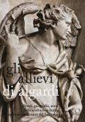 Gli allievi di Algardi. Opere, geografia, temi della scultura in Italia nella seconda metà del Seicento