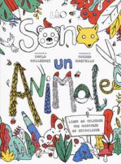 Sono un animale. Ediz. illustrata