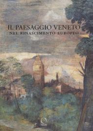 Il paesaggio veneto nel Rinascimento europeo. Linguaggi, rappresentazioni, scambi