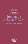 Immagina di baciare Pete. Prediche e acqua minerale