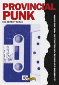 Provincial punk. Le avventure di un giovane punk nell'Italia dei primi anni ottanta