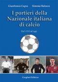 I portieri della Nazionale italiana di calcio. Dal 1910 ad oggi