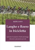 Langhe e Roero in bicicletta. I percorsi di campioni e illustri personaggi, altimetrie e planimetrie per tutti