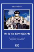 Per le vie di Monteverde. Curiosità, arte, storie e leggende del quartiere di Monteverde