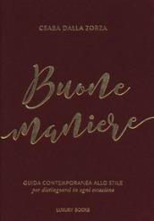 Buone maniere. Guida contemporanea allo stile, per distinguersi in ogni occasione