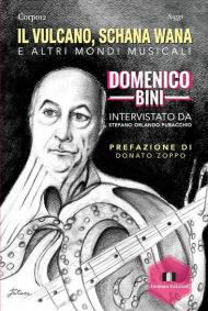 Il vulcano, Schana Wana e altri mondi musicali. Domenico Bini intervistato da Stefano Orlando Puracchio