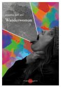 Wanderwoman. Monologhi, racconti e trallallà