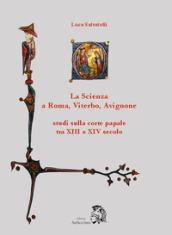 La scienza a Roma, Viterbo, Avignone. Studi sulla corte papale fra XIII e XIV secolo