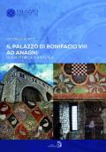 Il Palazzo di Bonifacio VIII ad Anagni. Guida storica e artistica