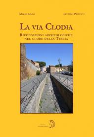 La via Clodia. Ricognizioni archeologiche nel cuore della Tuscia