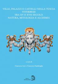 Ville, palazzi e castelli nella Tuscia viterbese tra XV e XVII secolo: natura, mitologia e alchimia