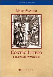 Contro Lutero e il falso Evangelo