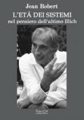 L' età dei sistemi. Nel pensiero dell'ultimo Illich