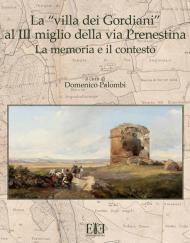 La «villa dei Gordiani» al III miglio della via Prenestina. La memoria e il contesto