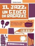 Jazz: un gioco da ragazzi. Propedeutica e didattica dell'improvvisazione nella scuola di base