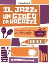 Jazz: un gioco da ragazzi. Propedeutica e didattica dell'improvvisazione nella scuola di base