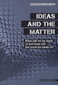 Ideas and the matter. What will we made of and what will the world be made of?