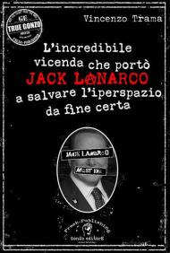L' incredibile vicenda che portò Jack Lanarco a salvare l'iperspazio da fine certa