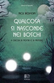 Qualcosa si nasconde nei boschi. A caccia di mostri e di mistero