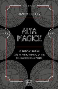 Alta Magick. Le pratiche spirituali che mi hanno salvato la vita nel braccio della morte