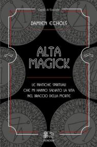 Alta Magick. Le pratiche spirituali che mi hanno salvato la vita nel braccio della morte