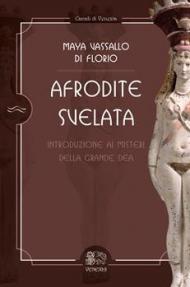 Afrodite svelata. Introduzione ai misteri della grande dea