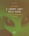 Il grande libro degli alieni. Una guida agli extraterrestri sulla Terra