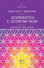 Bioenergetica e geometria sacra. La decodifica delle malattie