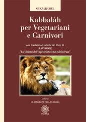 Kabbalàh per vegetariani e carnivori. Con traduzione inedita del libro di Rav Kook «La visione del vegetarianesimo e della pace»