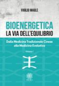 Bioenergetica. La via dell'equilibrio. Dalla medicina tradizionale cinese alla medicina evolutiva