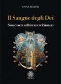 Il sangue degli dei. Nozze sacre nella terra dei Sumeri