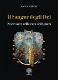 Il sangue degli dei. Nozze sacre nella terra dei Sumeri