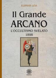 Il grande arcano. L'occultismo svelato 1898